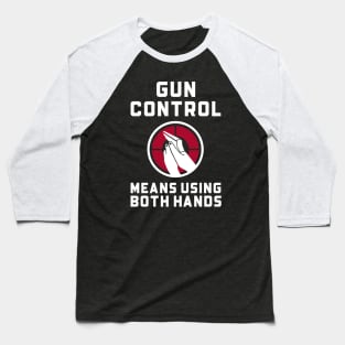 Gun Control Means Using Both Hands Guns Baseball T-Shirt